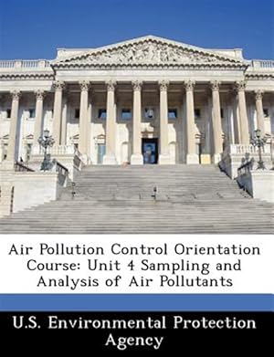 Imagen del vendedor de Air Pollution Control Orientation Course: Unit 4 Sampling and Analysis of Air Pollutants a la venta por GreatBookPricesUK