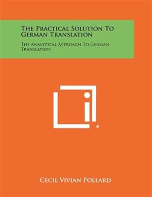 Seller image for The Practical Solution to German Translation: The Analytical Approach to German Translation for sale by GreatBookPricesUK