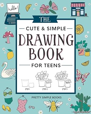 Bild des Verk�ufers f�r The Cute and Simple Drawing Book for Teens: An Easy Step-by-Step Guide to How to Draw Cute and Beautiful Things For Beginners zum Verkauf von Greenworld Books