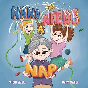 Seller image for Nana Needs A Nap: A Rhyming Picture Book about the Love Between a Special Grandmother and her Grandchildren! for sale by -OnTimeBooks-