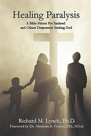 Imagen del vendedor de Healing Paralysis : A Bible Primer for Rasheed and Others Desperately Seeking God a la venta por GreatBookPricesUK