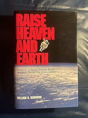 Seller image for Raise Heaven and Earth: The Story of Martin Marietta People and Their Pioneering Achievements for sale by 3Brothers Bookstore