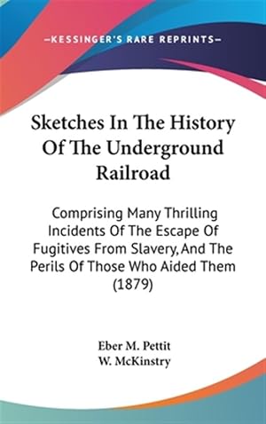 Immagine del venditore per Sketches in the History of the Underground Railroad : Comprising Many Thrilling Incidents of the Escape of Fugitives from Slavery, and the Perils of Those Who Aided Them venduto da GreatBookPricesUK