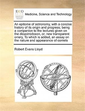 Seller image for An epitome of astronomy, with a concise history of its origin and progress; being a companion to the lectures given on the dioastrodoxon, or, new tran for sale by GreatBookPricesUK