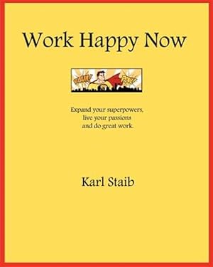Immagine del venditore per Work Happy Now : Expand Your Superpowers, Live Your Passions and Do Great Work venduto da GreatBookPricesUK