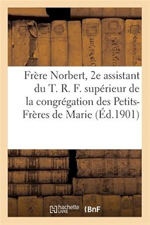 Seller image for Le Tr�s cher Fr�re Norbert, 2e assistant du T. R. F. sup�rieur g�n�ral de la congr�gation -Language: french for sale by GreatBookPrices