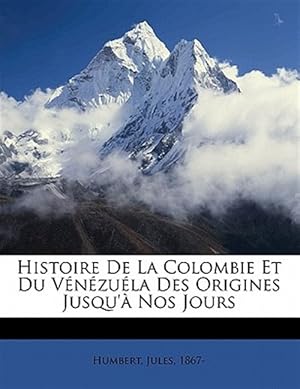 Immagine del venditore per Histoire De La Colombie Et Du V�n�zu�la Des Origines Jusqu'� Nos Jours venduto da GreatBookPrices