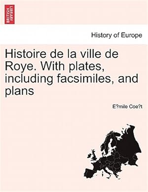 Immagine del venditore per Histoire de la ville de Roye. With plates, including facsimiles, and plans venduto da GreatBookPrices