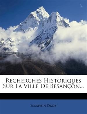 Immagine del venditore per Recherches Historiques Sur La Ville De Besan�on. venduto da GreatBookPricesUK
