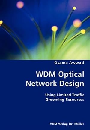 Seller image for WDM Optical Network Design : Using Limited Traffic Grooming Resources for sale by GreatBookPricesUK