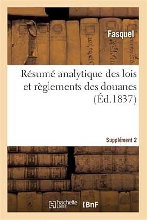 Seller image for R�sum� analytique des lois et r�glements des douanes. Suppl�ment 2 -Language: french for sale by GreatBookPrices
