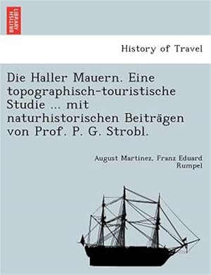 Seller image for Die Haller Mauern. Eine topographisch-touristische Studie . mit naturhistorischen Beitra gen von Prof. P. G. Strobl. for sale by GreatBookPrices