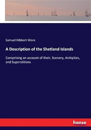 Bild des Verk�ufers f�r A Description of the Shetland Islands zum Verkauf von GreatBookPrices