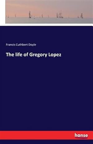 Seller image for The life of Gregory Lopez for sale by GreatBookPrices