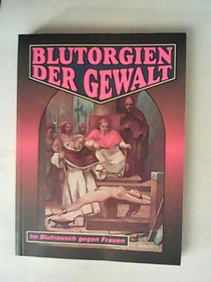 Seller image for Blutorgien der Gewalt - Im Blutrausch gegen Frauen for sale by ANTIQUARIAT F�RDEBUCH Inh.Michael Simon