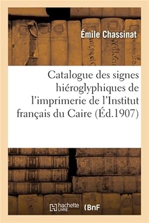 Immagine del venditore per Catalogue des signes hi�roglyphiques de l'imprimerie de l'Institut fran�ais du Caire -Language: french venduto da GreatBookPricesUK