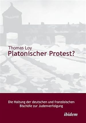 Seller image for Platonischer Protest? Die Haltung der deutschen und franz�sischen Bisch�fe zur Judenverfolgung. -Language: german for sale by GreatBookPricesUK