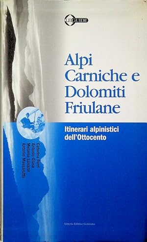 Seller image for Alpi Carniche e Dolomiti friulane: itinerari alpinistici dell'Ottocento.: Le guide; 2. for sale by Studio Bibliografico Adige