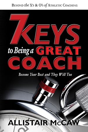 Seller image for 7 KEYS TO BEING A GREAT COACH: Become Your Best and They Will Too for sale by Rarewaves USA