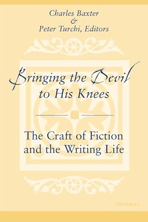 Imagen del vendedor de Bringing the Devil to His Knees: The Craft of Fiction and the Writing Life a la venta por Goodwill Books