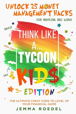 Imagen del vendedor de Think Like a Tycoon: Kids Edition: Unlock 25 Money Management Hacks for Hustling Big Wins! Stack Cash, Save, & Invest with the Ultimate Cheat Code to . Up Your Financial Game! (Think Like a Boss) a la venta por Greenworld Books