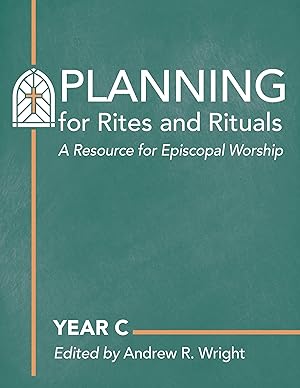 Imagen del vendedor de Planning for Rites and Rituals: A Resource for Episcopal Worship: Year C a la venta por Big River Books