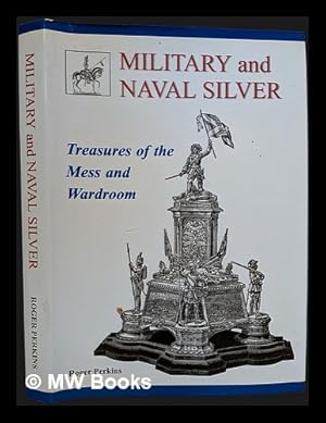 Bild des Verk�ufers f�r Military and naval silver : treasures of the mess and wardroom / Roger Perkins zum Verkauf von MW Books