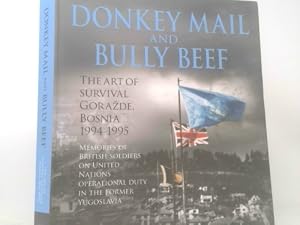 Seller image for Donkey Mail and Bully Beef - The Art of Survival Gorazde, Bosnia 1994-1995. Memories of British Soldiers on United Nations Operational Duty in the former Yugoslavia for sale by ThriftBooksVintage