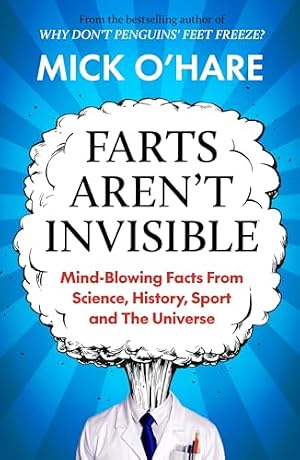 Seller image for Farts Aren't Invisible: Mind-Blowing Facts From Science, History, Sport and The Universe for sale by WeBuyBooks