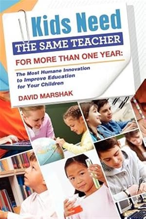 Immagine del venditore per Kids Need The Same Teacher For More Than One Year: The Most Humane Innovation to Improve Education for Your Children venduto da GreatBookPrices