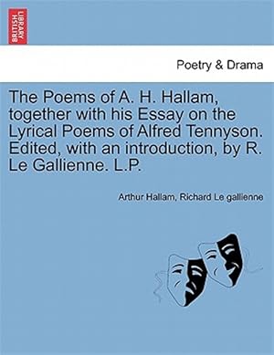 Immagine del venditore per The Poems of A. H. Hallam, together with his Essay on the Lyrical Poems of Alfred Tennyson. Edited, with an introduction, by R. Le Gallienne. L.P. venduto da GreatBookPrices