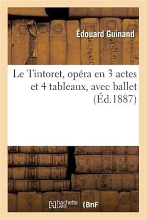 Immagine del venditore per Le Tintoret, op�ra en 3 actes et 4 tableaux, avec ballet -Language: french venduto da GreatBookPrices