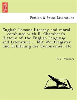 Imagen del vendedor de English Lessons literary and moral . combined with R. Chambers's History of the English Language and Literature . Mit Wortregister und Erkla rung a la venta por GreatBookPrices