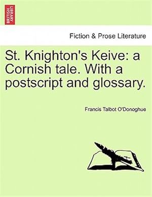 Imagen del vendedor de St. Knighton's Keive: a Cornish tale. With a postscript and glossary. a la venta por GreatBookPrices