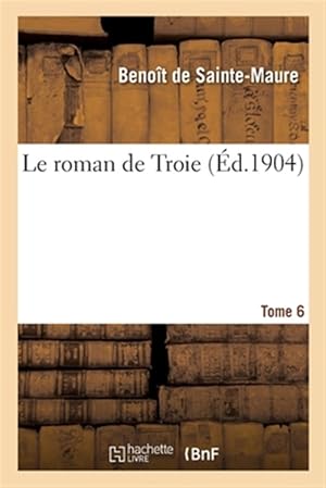 Seller image for Le roman de Troie. Tome 6 -Language: french for sale by GreatBookPrices