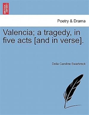 Seller image for Valencia; a Tragedy, in Five Acts [And in Verse]. for sale by GreatBookPricesUK