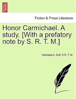 Immagine del venditore per Honor Carmichael. A study. [With a prefatory note by S. R. T. M.] venduto da GreatBookPricesUK