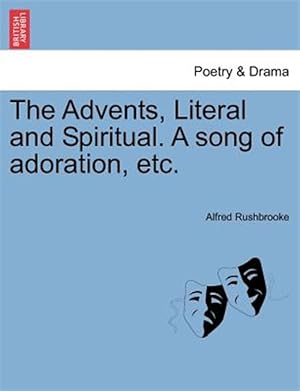 Immagine del venditore per The Advents, Literal and Spiritual. A song of adoration, etc. venduto da GreatBookPricesUK