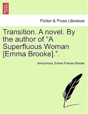 Seller image for Transition. A novel. By the author of "A Superfluous Woman [Emma Brooke].". for sale by GreatBookPricesUK