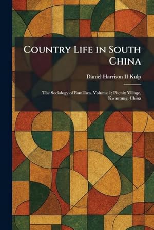 Seller image for Country Life in South China : The Sociology of Familism. Volume 1: Phenix Village, Kwantung, China for sale by AHA-BUCH GmbH