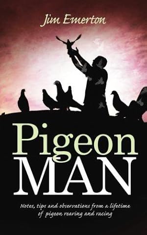 Bild des Verk�ufers f�r Pigeon Man: Notes, tips and observations from a lifetime of pigeon rearing and racing (Mastering Pigeon Racing & The Wild: Insights from an Expert Breeder & Philosopher) zum Verkauf von WeBuyBooks