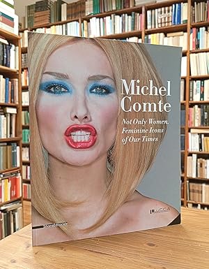 Immagine del venditore per Michel Comte. Not only Women. Feminine Icons of Our Times venduto da Il Salvalibro