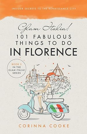 Seller image for Glam Italia! 101 Fabulous Things To Do In Florence: Insider Secrets To The Renaissance City (Glam Italia! How To Travel Italy) for sale by Goodwill of Colorado