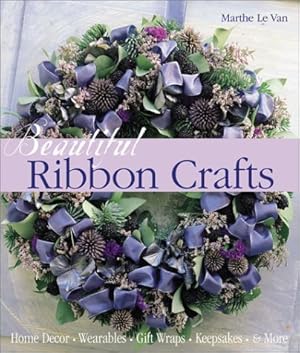 Immagine del venditore per Beautiful Ribbon Crafts: Home Decor * Wearables * Gift Wraps * Keepsakes * & More venduto da Bay State Book Company
