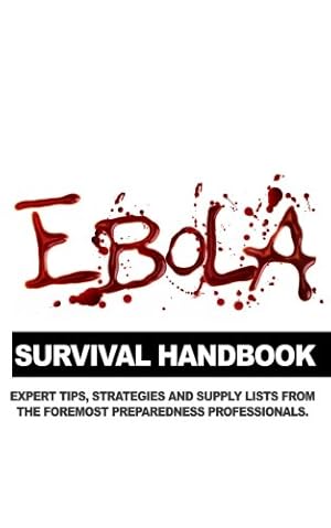 Imagen del vendedor de The Ebola Survival Handbook: A collection of tips, strategies, and supply lists from some of the world's best preparedness professionals a la venta por Shakespeare Book House