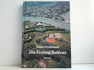 Seller image for Die Festung Koblenz. Vom r�mischen Kastell und Preu�ens st�rkster Festung zur gr��ten Garnison der Bundeswehr. for sale by Antiquariat Ehbrecht - Preis inkl. MwSt.