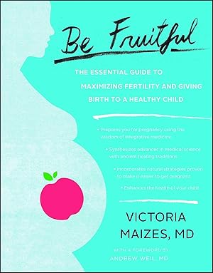 Immagine del venditore per Be Fruitful: The Essential Guide to Maximizing Fertility and Giving Birth to a Healthy Child venduto da Shakespeare Book House