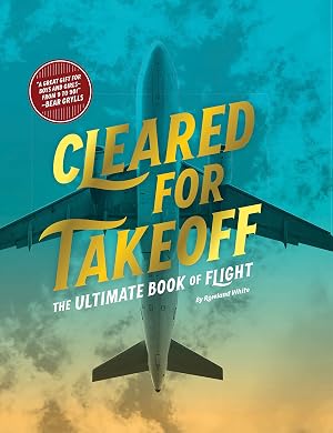 Imagen del vendedor de Cleared for Takeoff: The Ultimate Book of Flight a la venta por Goodwill of Greater Milwaukee and Chicago