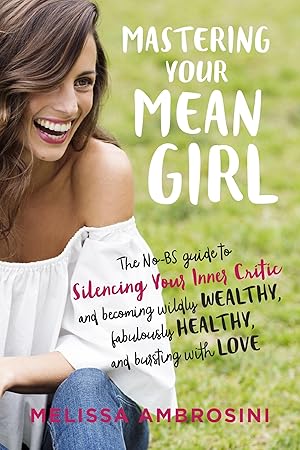Immagine del venditore per Mastering Your Mean Girl: The No-BS Guide to Silencing Your Inner Critic and Becoming Wildly Wealthy, Fabulously Healthy, and Bursting with Love venduto da Greenworld Books