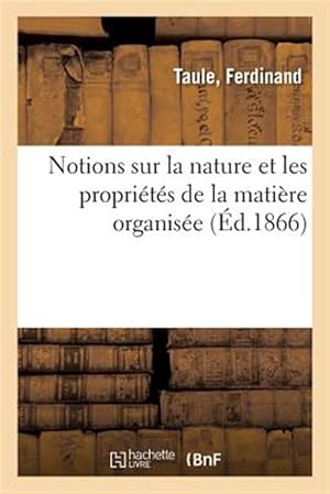 Seller image for Notions sur la nature et les propri�t�s de la mati�re organis�e -Language: french for sale by GreatBookPrices